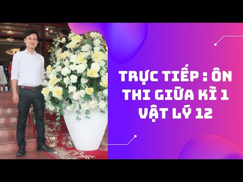 Video TỔNG ÔN GIỮA KÌ 1 VẬT LÝ 12 - THẦY NPT - youtube