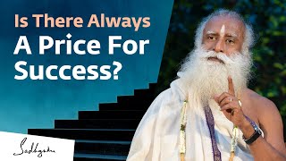 Do I Have To Pay a Price To Be Successful? | Sadhguru Answers