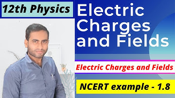 12th Physics NCERT example 1.8 explanation || Electric Charges and Fields numerical || Physics ncert