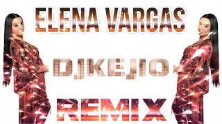 ELENA VARGAS "VETE" REMIX DJ KEJIO 2021