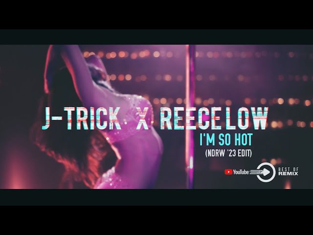 J-Trick X Reece Low - I'm So Hot (NDRW '23 Edit)