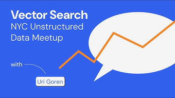 Vector Search Talk - Unstructured Data Meetup