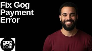 Fix Gog Payment Error(Step By Step Guide)