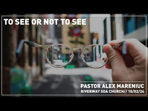 'To See or Not to See' - Pastor Alex Mareniuc