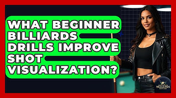 What Beginner Billiards Drills Improve Shot Visualization? - Billiards Hustlers