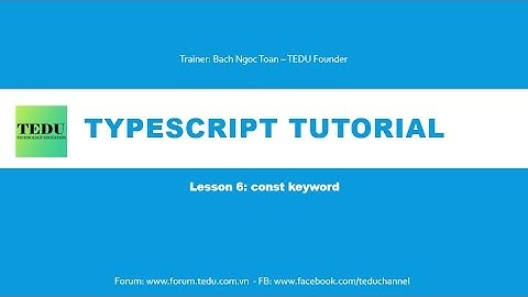 ES6 & TypeScript căn bản  - Bài 6: Từ khóa const