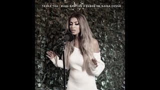 TASHA TAH | BUHE BARIYAN X KENDE NE NAINA COVER