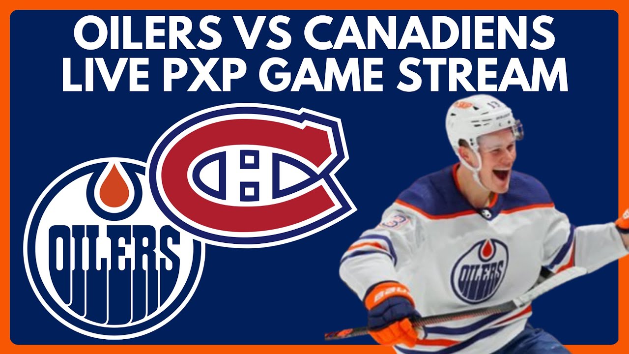 🔴 EDMONTON OILERS VS MONTREAL CANADIENS Live Game Stream Habs vs Oilers Live NHL Game PxP Stream