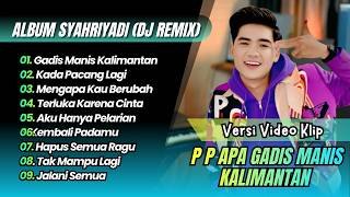 Syahriyadi  Dj Remix Funkot   P P Apa Gadis Manis Kalimantan  Mengapa Kau Berubah  Viral Tiktok