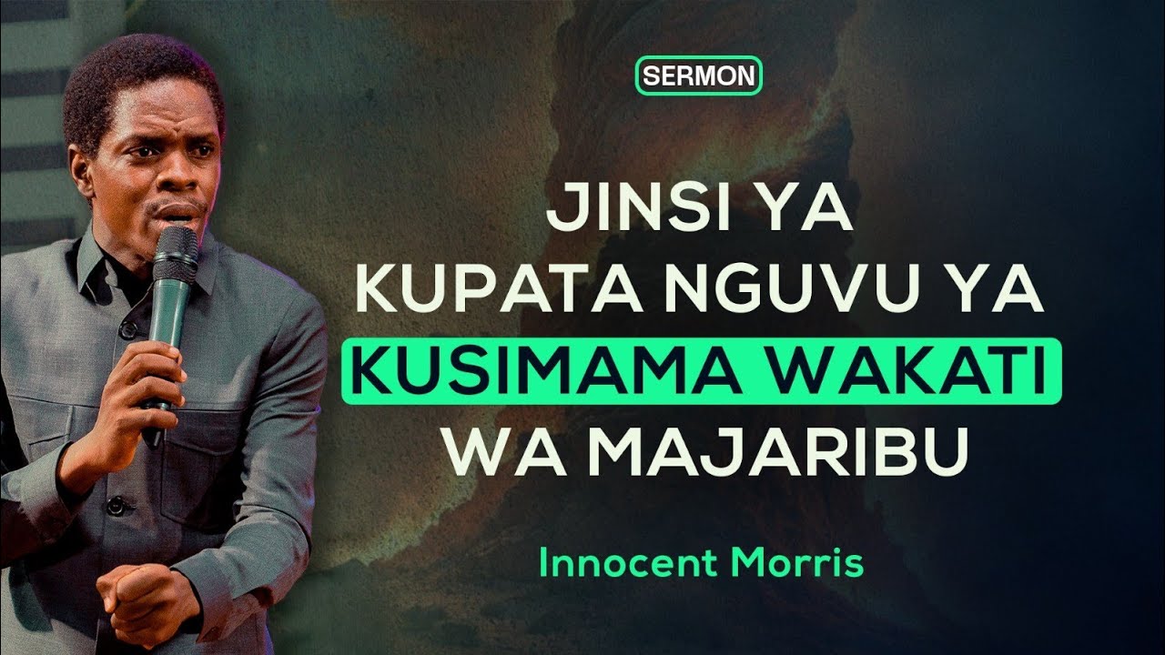 JINSI YA KUPATA NGUVU YA KUSIMAMA WAKATI WA MAJARIBU - Innocent Morris