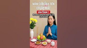Mâm cúng gia tiên rằm tháng 7 chuẩn nhất