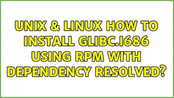 Unix & Linux: How to install glibc.i686 using rpm with dependency resolved?