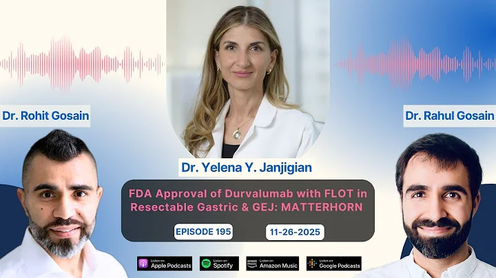 FDA Approval of Durvalumab with FLOT in Resectable Gastric & GEJ: MATTERHORN by Dr. Yelena Janjigian