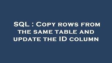 SQL : Copy rows from the same table and update the ID column