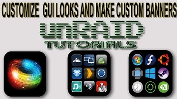 How to customize the look of gui and build custom banners in unRAID