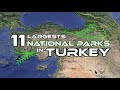 11 Largest National Parks in Turkey - En büyük 11 Milli Park