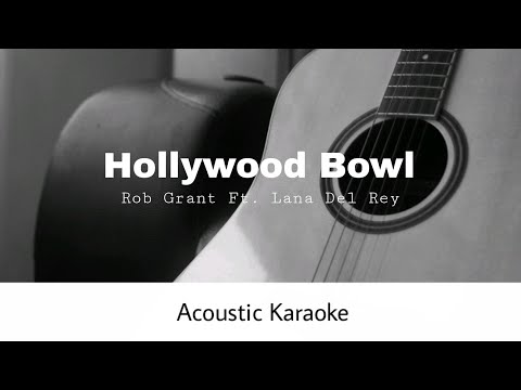 Rob Grant, Lana Del Rey - Hollywood Bowl (Acoustic Karaoke)