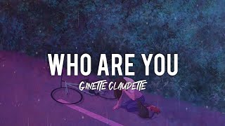 Who are you | Ginette Claudette (Lyric Video)