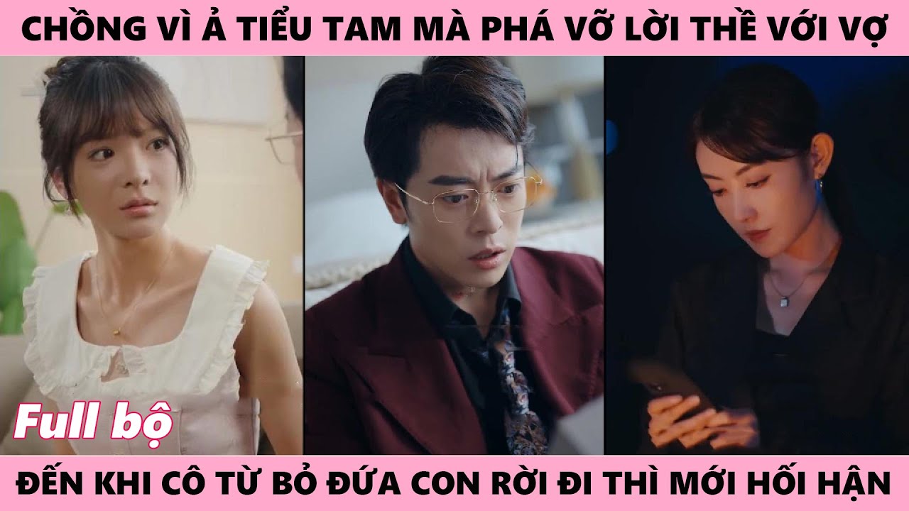 Vợ Từ Bỏ Nơi Từng Là Tổ Ấm Khiến Chồng Tiếc Nuối Từng Thề Chỉ Có Mình Cô Mà Giờ Lại Chứa Tiểu Tam