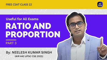 RATIO & PROPORTION (PART-3) | LECTURE -22 | UPSC CSAT | PRELIMS | BASIC MATHS | NEELESH SIR | AIR442