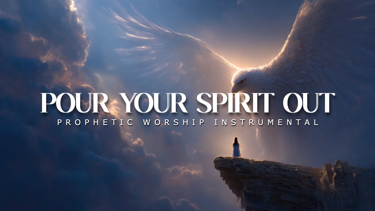 Pour Your Spirit Out: Powerful Prophetic Worship Music - YouTube