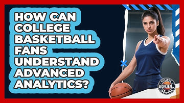 How Can College Basketball Fans Understand Advanced Analytics? - College Basketball Insiders