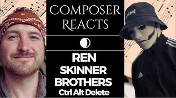 Composer Reacts to Ren x The Skinner Brothers - Ctrl Alt Delete