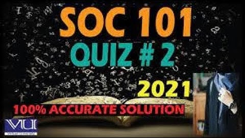 SOC101 Quiz No.02 Solution Spring 2021