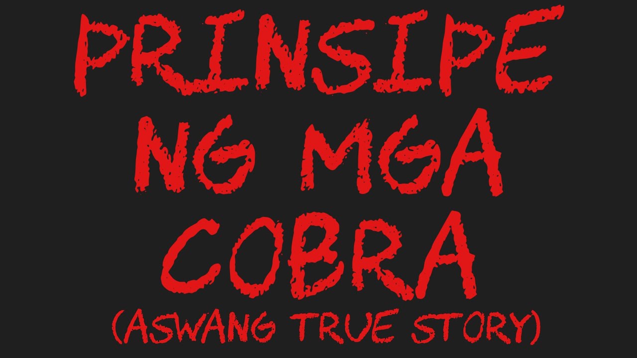 PRINSIPE NG MGA COBRA (Aswang True Story)