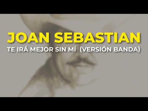 Joan Sebastian - Te Irá Mejor Sin Mí  (Versión Banda) (Audio Oficial)