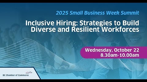 2025 Small Business Week - Inclusive Hiring: Strategies to Build Diverse and Resilient Workforces