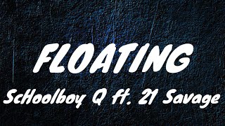 ScHoolboy Q - Floating ft. 21 Savage (Lyrics)