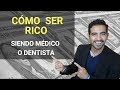 Cómo hacerte rico si eres médico o dentista