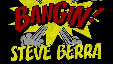 Steve Berra - Bangin!