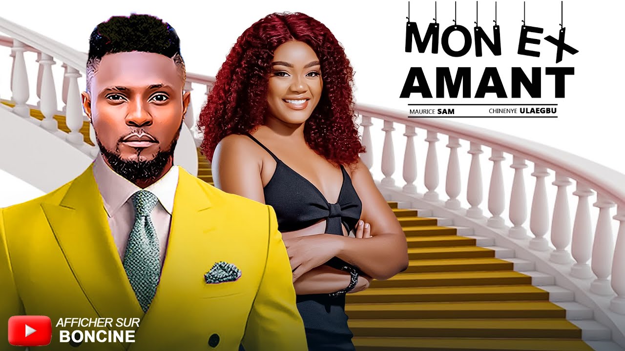 MON EX AMANT - Derniers films Nollywood 2025 en français - MAURICE SAM, CHINENYE ULAEGBU