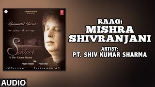 RAAG MISHRA SHIVRANJANI Full Audio PT SHIV KUMAR SHARMA T Series Classics