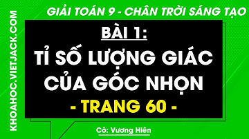 Toán 9 trang 60 Tập 1 (Chân trời sáng tạo): Tỉ số lượng giác của góc nhọn (DỄ HIỂU NHẤT)