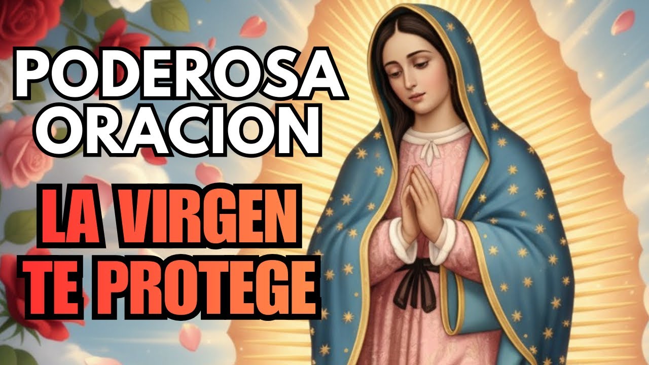 ORACIÓN PODEROSA a la VIRGEN DE GUADALUPE para PROTECCIÓN Total y ...