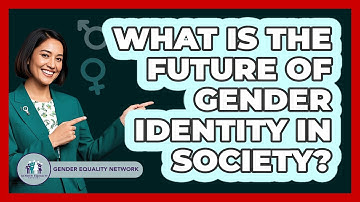 What Is The Future Of Gender Identity In Society? - Gender Equality Network
