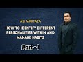 How to identify different personalities within and manage habits  ali murtaza influencer  part 1