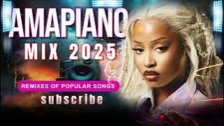 AMAPIANO MIX 2025| BEST AMAPIANO REMIXES OF POPULAR SONGS MIX|