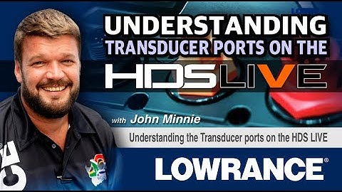 Understanding the Transducer Ports on the HDS Live @Lowrance South Africa