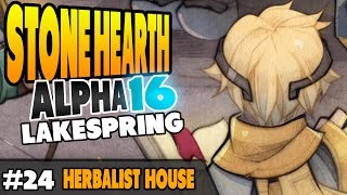 StoneHearth Alpha 16 - Lakespring - Herbalist House - Ep 24