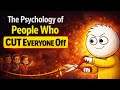 The Psychology of People Who Cut Everyone Off