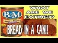BREAD in a CAN!? | Loaf of BREAD in a CAN!? | WHAT ARE WE EATING?? | The Wolfe Pit