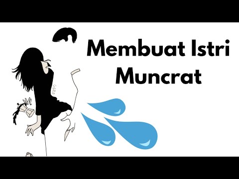 MEMBUAT ISTRI NIKMAT HINGGA MUNCRAT