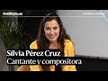 Sílvia Pérez Cruz: &quot;Me gustaría no tener que contar que compongo y produzco mis discos&quot; [COMPLETA]