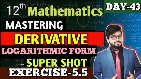 LECTURE 05 | EXERCISE-5.5 |  LOGARITHMIC DERIVATIVE Part-01 | Concept  in detail
