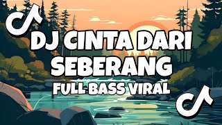 DJ CINTA DARI SEBERANG FULL BASS REMIX TIKTOK 2025 VIRAL