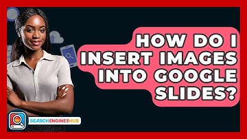 How Do I Insert Images Into Google Slides? - SearchEnginesHub.com